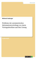 Probleme der asymmetrischen Informationsverteilung vor einem Vertragsabschluss und ihre Lösung