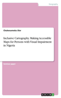 Inclusive Cartography. Making Accessible Maps for Persons with Visual Impairment in Nigeria
