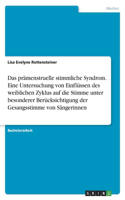 Das prämenstruelle stimmliche Syndrom. Eine Untersuchung von Einflüssen des weiblichen Zyklus auf die Stimme unter besonderer Berücksichtigung der Gesangsstimme von Sängerinnen