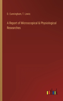 Report of Microscopical & Physiological Researches