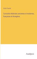 Curiosités théâtrales anciennes et modernes, françaises et étrangères
