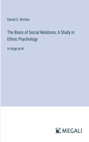 Basis of Social Relations; A Study in Ethnic Psychology