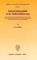 Infrastrukturpolitik in Der Industrialisierung: Der Chausseebau in Der Preussischen Provinz Sachsen Und Dem Herzogtum Braunschweig Vom Ende Des 18. Jahrhunderts Bis in Die Siebziger Jahre Des 19. 