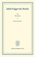 Jakob Fugger Der Reiche: Studien Und Quellen I. (Studien Zur Fugger-Geschichte, Band 3)