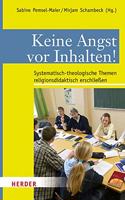 Keine Angst VOR Inhalten!: Systematisch-Theologische Themen Religionsdidaktisch Erschliessen