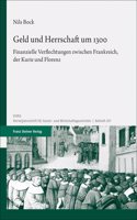 Geld Und Herrschaft Um 1300: Finanzielle Verflechtungen Zwischen Frankreich, Der Kurie Und Florenz
