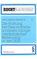 Die Haftung bei Gesundheitsschaeden infolge medizinischer Betreuung in der DDR