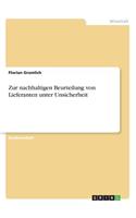 Zur nachhaltigen Beurteilung von Lieferanten unter Unsicherheit: (German)
