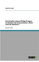 Das Schaffen Johann Philipp Kriegers am Beispiel des Kirchenstückes "Rufet nicht die Weisheit?