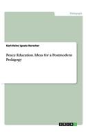 Peace Education. Ideas for a Postmodern Pedagogy