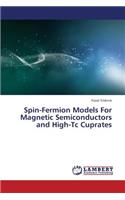 Spin-Fermion Models for Magnetic Semiconductors and High-Tc Cuprates