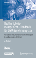Nachhaltigkeitsmanagement - Handbuch für die Unternehmenspraxis: Gestaltung und Umsetzung von Nachhaltigkeit in produzierenden Betrieben(ifaa-Edition)