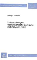 Untersuchungen Ueber Psychische Saettigung Im Kindlichen Spiel: Versuch Einer Ganzheitlich-Gestalttheoretischen Deutung Des Spiels(85 Europaeische Hochschulschriften / European University Studie)