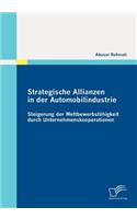 Strategische Allianzen in der Automobilindustrie: Steigerung der Wettbewerbsfähigkeit durch Unternehmenskooperationen(German)