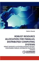 Robust Resource Allocation for Parallel Distributed Computing Systems