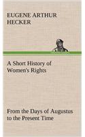 Short History of Women's Rights From the Days of Augustus to the Present Time. with Special Reference to England and the United States. Second Edition Revised, With Additions.