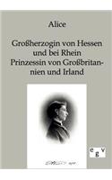 Alice - Großherzogin von Hessen und bei Rhein, Prinzessin von Großbritannien und Irland