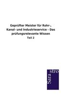 Geprüfter Meister für Rohr-, Kanal- und Industrieservice - Das prüfungsrelevante Wissen