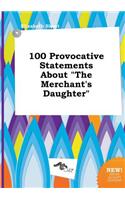 100 Provocative Statements about the Merchant's Daughter