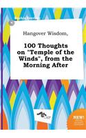 Hangover Wisdom, 100 Thoughts on Temple of the Winds, from the Morning After