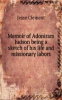 Memoir of Adoniram Judson being a sketch of his life and missionary labors