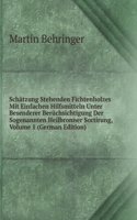 Schatzung Stehenden Fichtenholzes Mit Einfachen Hilfsmitteln Unter Besenderer Beruchsichtigung Der Sogenannten Heilbronner Sortirung, Volume 1 (German Edition)