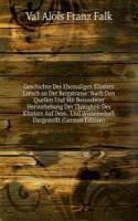 Geschichte Des Ehemaligen Klosters Lorsch an Der Bergstrasse: Nach Den Quellen Und Mit Besonderer Hervorhebung Der Thatigkeit Des Klosters Auf Dem . Und Wissenschaft Dargestellt (German Edition)