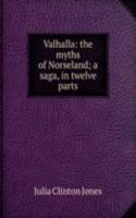 Valhalla: the myths of Norseland; a saga, in twelve parts