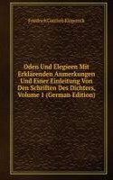Oden Und Elegieen Mit Erklarenden Anmerkungen Und Einer Einleitung Von Den Schriften Des Dichters, Volume 1 (German Edition)