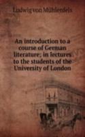 introduction to a course of German literature; in lectures to the students of the University of London