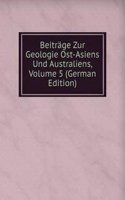 Beitrage Zur Geologie Ost-Asiens Und Australiens, Volume 5 (German Edition)
