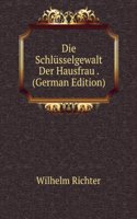 Die Schlusselgewalt Der Hausfrau . (German Edition)