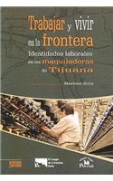 Trabajar y Vivir En La Frontera.
