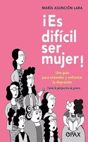 Es difcil ser mujer!: Una Guía Para Entender Y Enfrentar La Depresión