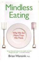 Mindless Eating : Why We Eat More Than We Think