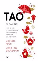 Tao. El camino: Todo lo que la filosofia china puede ensenarte para tener una vida mejor