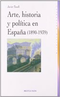 Arte, Historia y Politica en Espana (1890-1939)