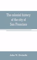 colonial history of the city of San Francisco