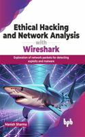 Ethical Hacking and Network Analysis with Wireshark: Exploration of Network Packets for Detecting Exploits and Malware