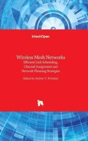 Wireless Mesh Networks: Efficient Link Scheduling, Channel Assignment and Network Planning Strategies