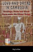 Love and Dread in Cambodia: Weddings, Births, and Ritual Harm Under the Khmer Rouge