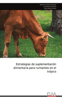 Estrategias de suplementación alimentaria para rumiantes en el trópico