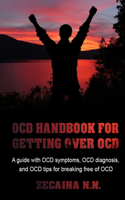 Ocd Handbook For Getting Over Ocd: A Guide With Ocd Symptoms, Ocd Diagnosis, And Ocd Tips For Breaking Free Of Ocd