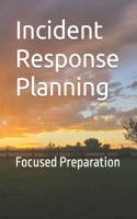 Incident Response Planning: Focused Preparation