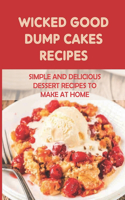 Wicked Good Dump Cakes Recipes: Simple And Delicious Dessert Recipes To Make At Home: How To Bake Dump Cake At Home