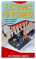 Electronics for Beginners: A Complete Beginners Guide to Learning Electronics