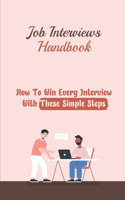 Job Interviews Handbook: How To Win Every Interview With These Simple Steps: Job Interview Experience