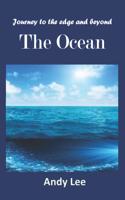 Journey to the edge and beyond - The Ocean: The Ocean(Journey to the Edge and Beyond)