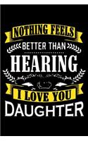 Nothing Feels Better Than Hearing I Love You DAUGHTER
