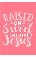 Raised On Sweet Tea And Jesus
